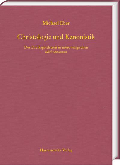 Christologie und Kanonistik. Der Dreikapitelstreit in merowingischen libri canonum