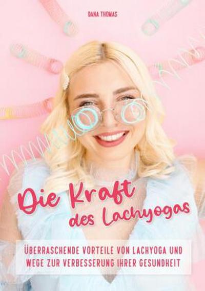 Die Kraft des Lachyogas - Überraschende Vorteile von Lachyoga und Wege zur Verbesserung Ihrer Gesundheit