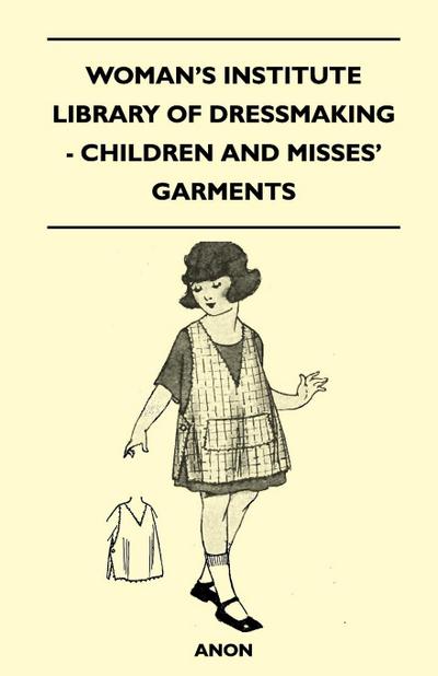 Woman’s Institute Library of Dressmaking - Children and Misses’ Garments