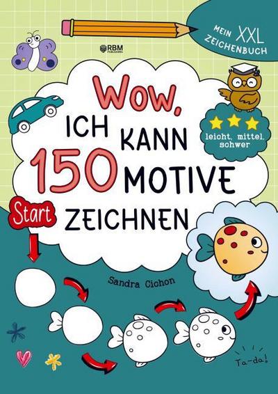Wow, ich kann 150 Motive zeichnen - Mein XXL Zeichenbuch mit Schritt-für-Schritt-Anleitungen und 3 Schwierigkeitsstufen zum Zeichnen lernen