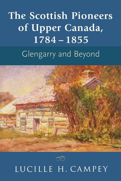 The Scottish Pioneers of Upper Canada, 1784-1855
