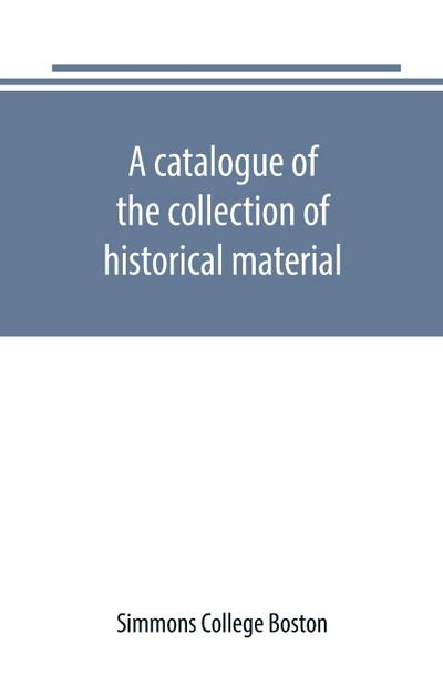 A catalogue of the collection of historical material. New England History Teachers’ Association