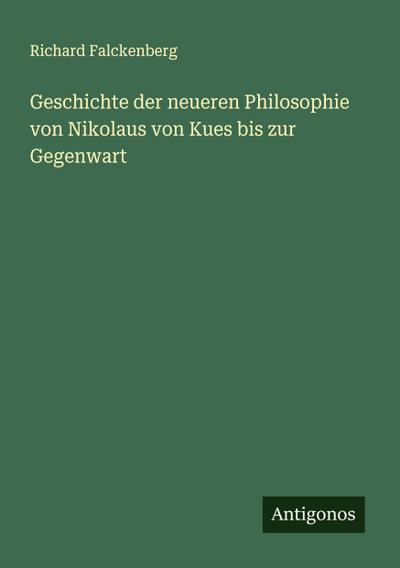Geschichte der neueren Philosophie von Nikolaus von Kues bis zur Gegenwart