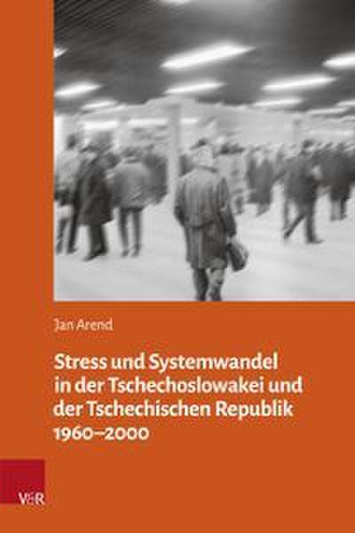 Stress und Systemwandel in der Tschechoslowakei und der Tschechischen Republik 1960-2000