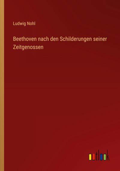 Beethoven nach den Schilderungen seiner Zeitgenossen