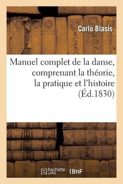 Manuel Complet de la Danse, Comprenant La Théorie, La Pratique Et l’Histoire de CET Art