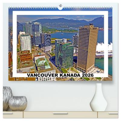 Vancouver Kanada 2026 (hochwertiger Premium Wandkalender 2026 DIN A2 quer), Kunstdruck in Hochglanz