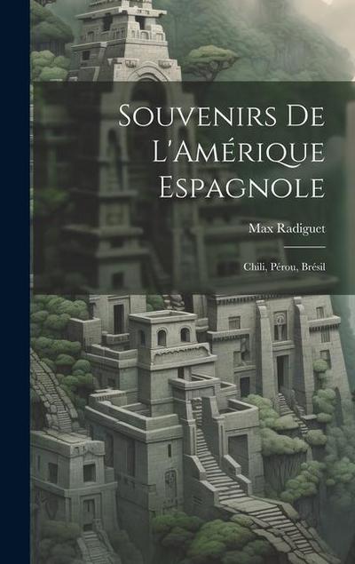 Souvenirs de L’Amérique Espagnole
