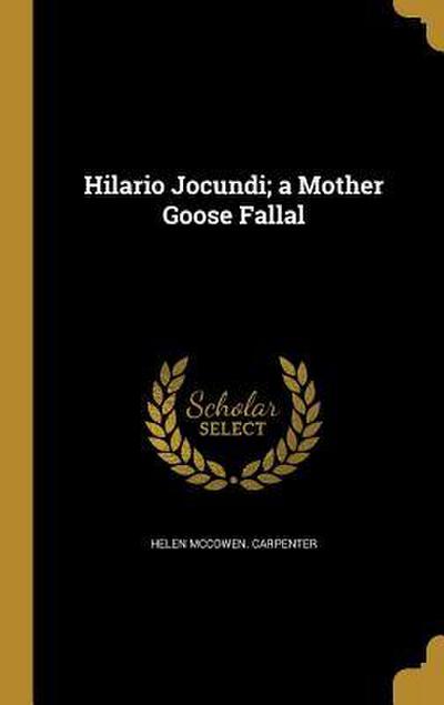 Hilario Jocundi; a Mother Goose Fallal