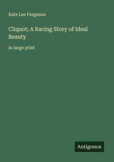 Cliquot; A Racing Story of Ideal Beauty