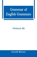 Grammar of English Grammars (Volume II)