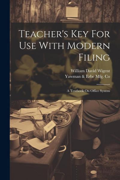 Teacher’s Key For Use With Modern Filing: A Textbook On Office System