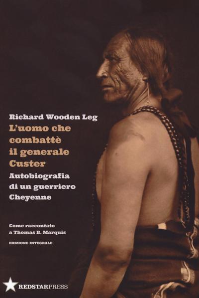 L’ uomo che combatté il generale Custer. Autobiografia di un guerriero Cheyenne. Come raccontato a Thomas B. Marquis