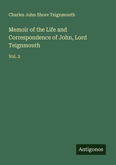 Memoir of the Life and Correspondence of John, Lord Teignmouth