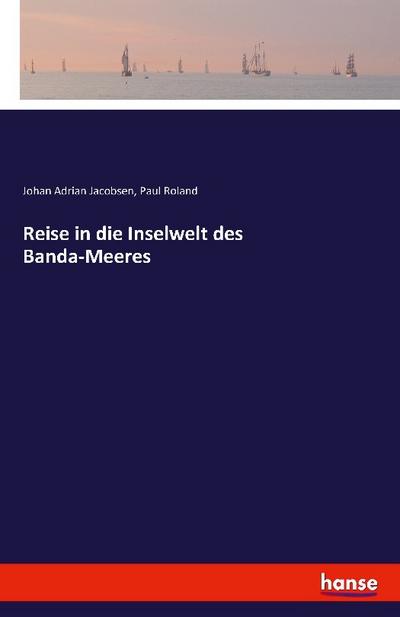 Reise in die Inselwelt des Banda-Meeres