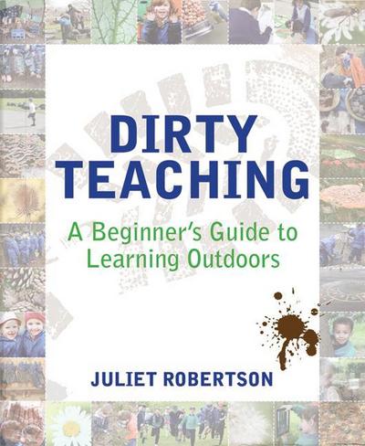 Dirty Teaching: A Beginner’s Guide to Learning Outdoors