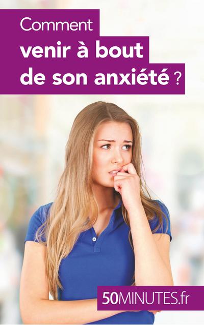 Comment venir à bout de son anxiété ?