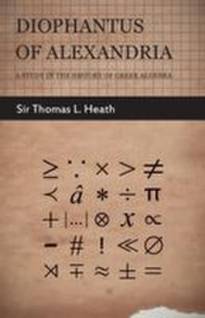 Diophantus of Alexandria  - A Study in the History of Greek Algebra