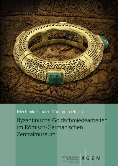 Die byzantinischen Goldschmiedearbeiten im Römisch-Germanischen Zentralmuseum