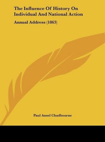 The Influence Of History On Individual And National Action - Paul Ansel Chadbourne