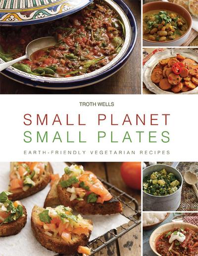 Small Planet, Small Plates: Earth-Friendly Vegetarian Recipes