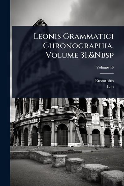 Leonis Grammatici Chronographia, Volume 31;&Nbsp