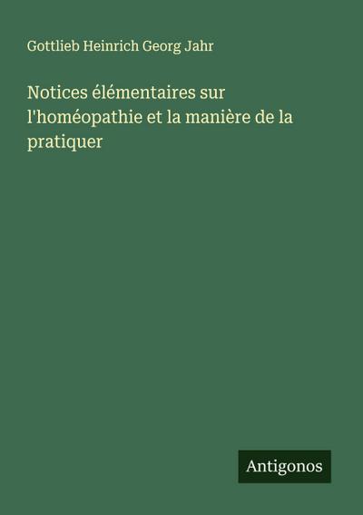 Notices élémentaires sur l’homéopathie et la manière de la pratiquer