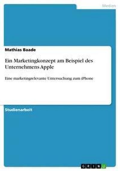 Ein Marketingkonzept am Beispiel des Unternehmens Apple
