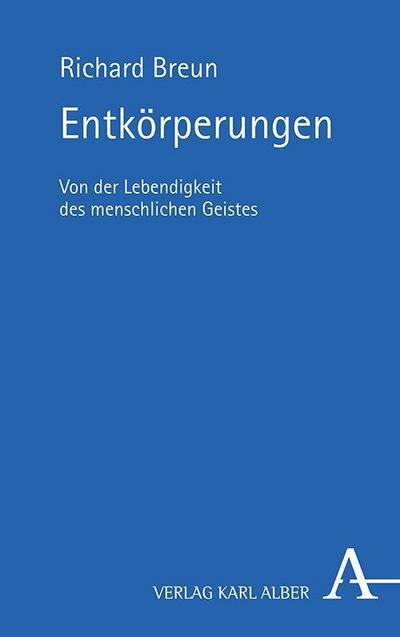 Entkörperungen: Von der Lebendigkeit des menschlichen Geistes