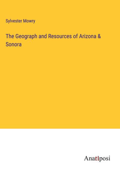 The Geograph and Resources of Arizona & Sonora