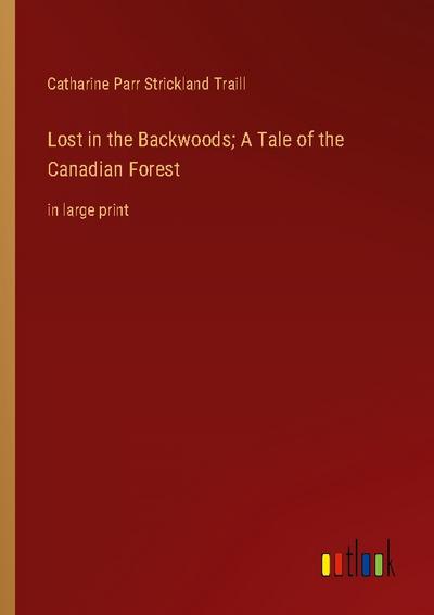 Lost in the Backwoods; A Tale of the Canadian Forest