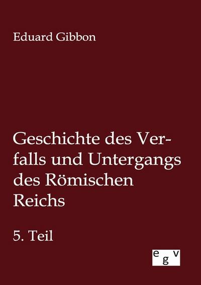 Geschichte des Verfalls und Untergangs des Römischen Reichs