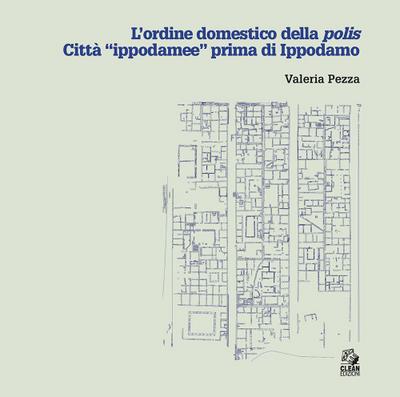 L’ ordine domestico della polis. Città ’ippodamee’ prima di Ippodamo