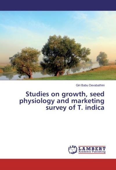 Studies on growth, seed physiology and marketing survey of T. indica