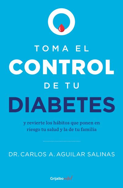 Toma El Control de Tu Diabetes Y Revierte Los Hábitos Que Ponen En Riesgo Tu Salud / Take Control of Your Diabetes and Undo the Habits