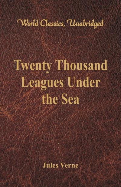 Twenty Thousand Leagues Under the Sea (World Classics, Unabridged)