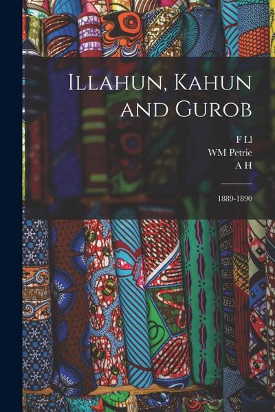 Illahun, Kahun and Gurob: 1889-1890