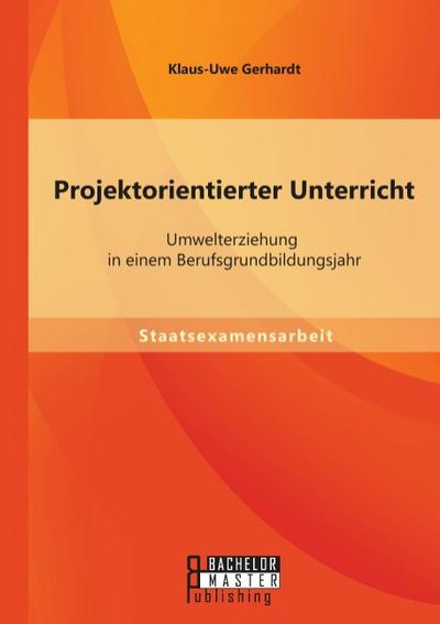 Projektorientierter Unterricht: Umwelterziehung in einem Berufsgrundbildungsjahr