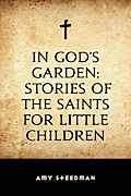 In God’s Garden: Stories of the Saints for Little Children