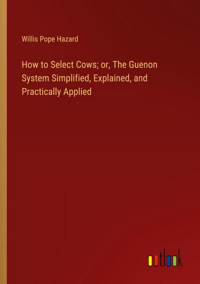 How to Select Cows; or, The Guenon System Simplified, Explained, and Practically Applied