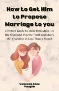 How to Get Him to Propose Marriage to You