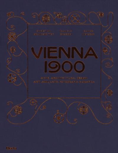 Vienna 1900. Arte, architettura, design, arti applicate, fotografia e grafica