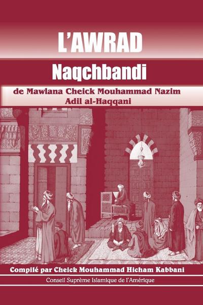L’Awrad Naqchbandi de Mawlana Cheick Mouhammad Nazim Adil al-Haqqani