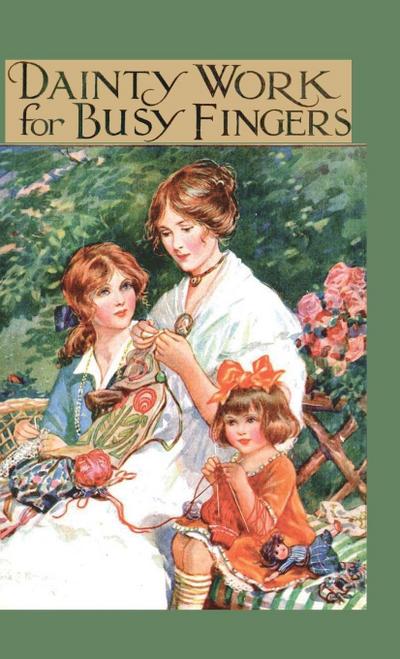 Dainty Work for Busy Fingers - A Book of Needlework, Knitting and Crochet for Girls