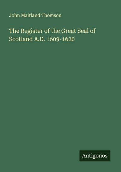 The Register of the Great Seal of Scotland A.D. 1609-1620