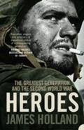 Heroes: The Greatest Generation and the Second Wor