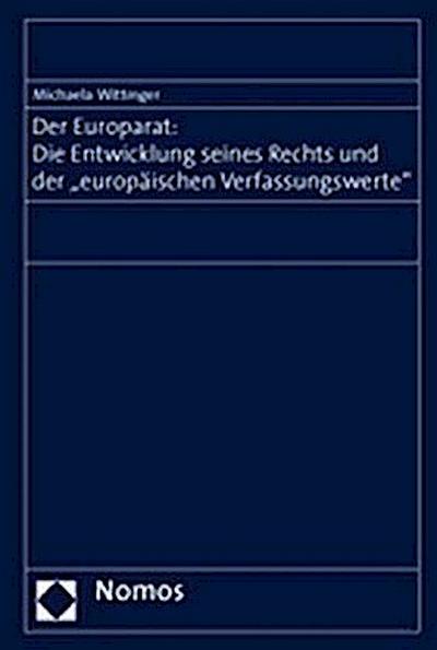 Der Europarat: Die Entwicklung seines Rechts und der ’europäischen Verfassunvgsswerte’