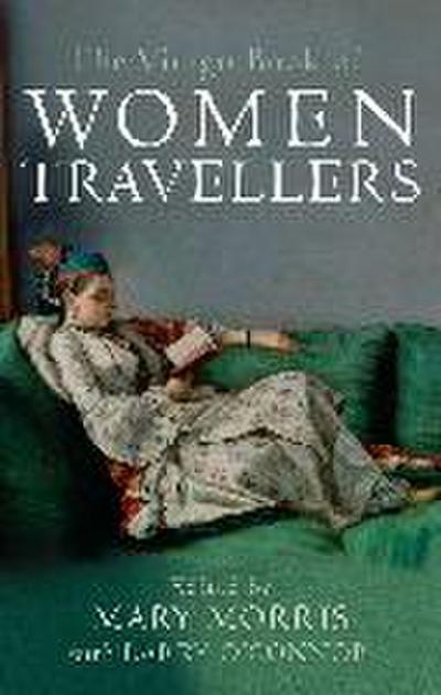 The Virago Book Of Women Travellers.