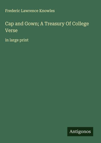 Cap and Gown; A Treasury Of College Verse