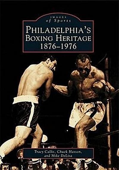 Philadelphia’s Boxing Heritage 1876-1976